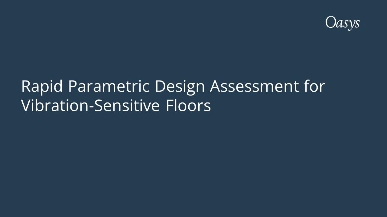 Oasys GSA: Rapid Parametric Design Assessment for Vibration Sensitive Floors
