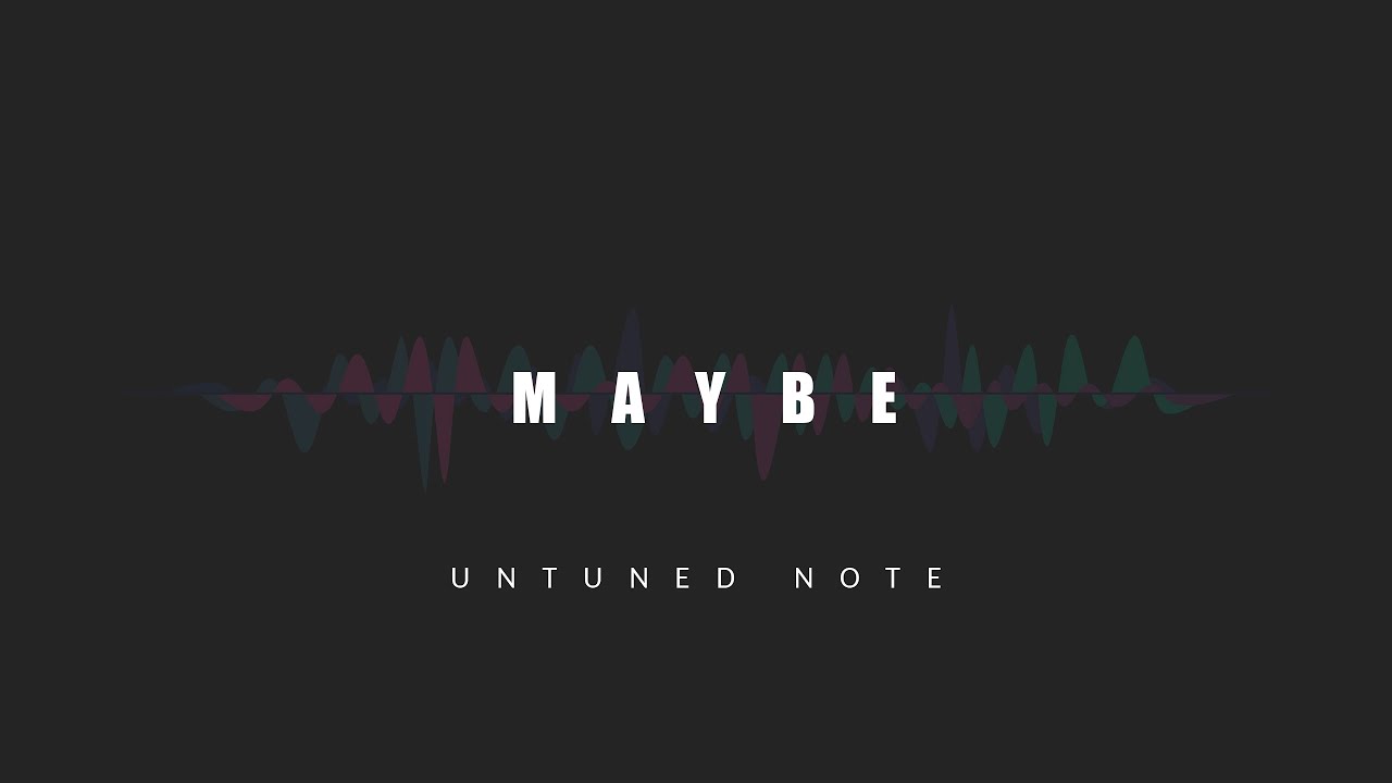 Maybe - UnTuned Note [ Official Release ]
