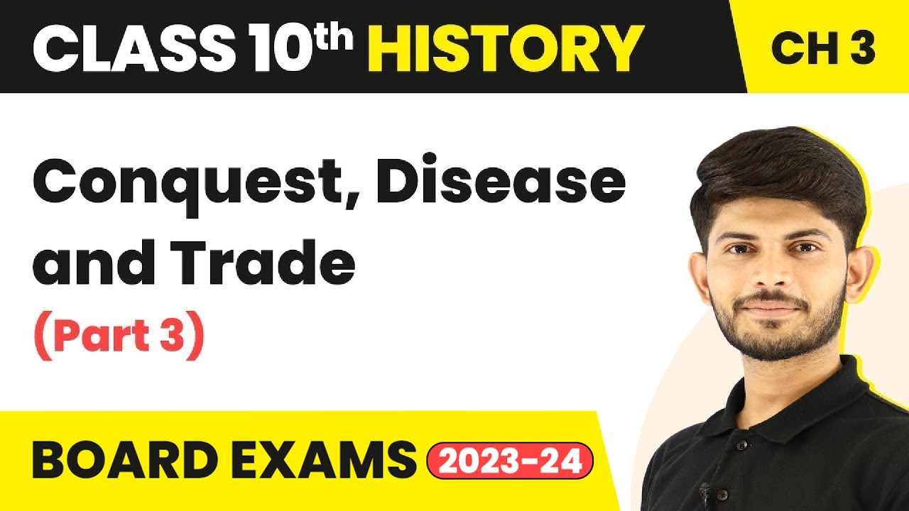 Conquest, Disease and Trade Part 3-The Making of a Global World Class 10 History Chapter 3 | 2023-24