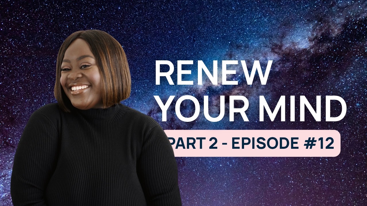 12. Renew Your Mind - Part 2