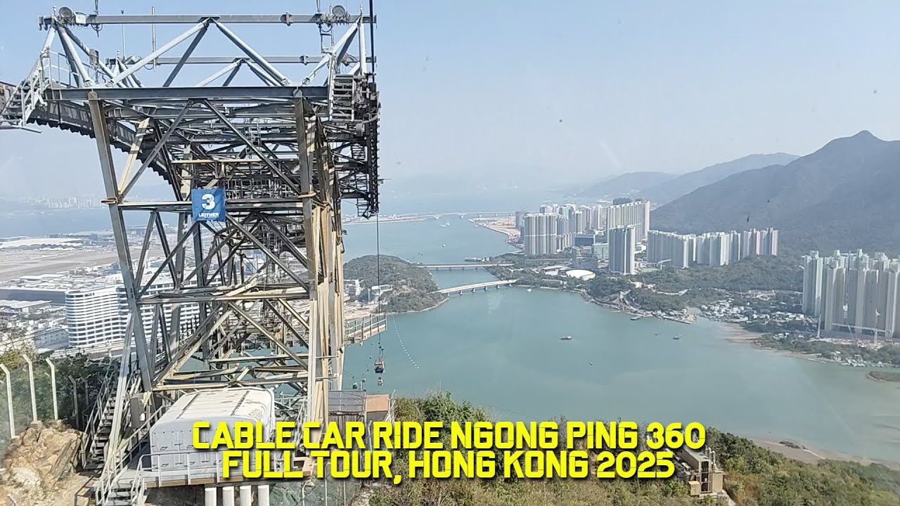 CABLE CAR RIDE FULL TOUR, NGONG PING 360, HONG KONG 2025