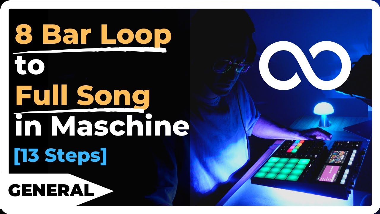 How to Go from an 8 Bar Loop to a Full Song in Maschine (the 13 Steps I Take)