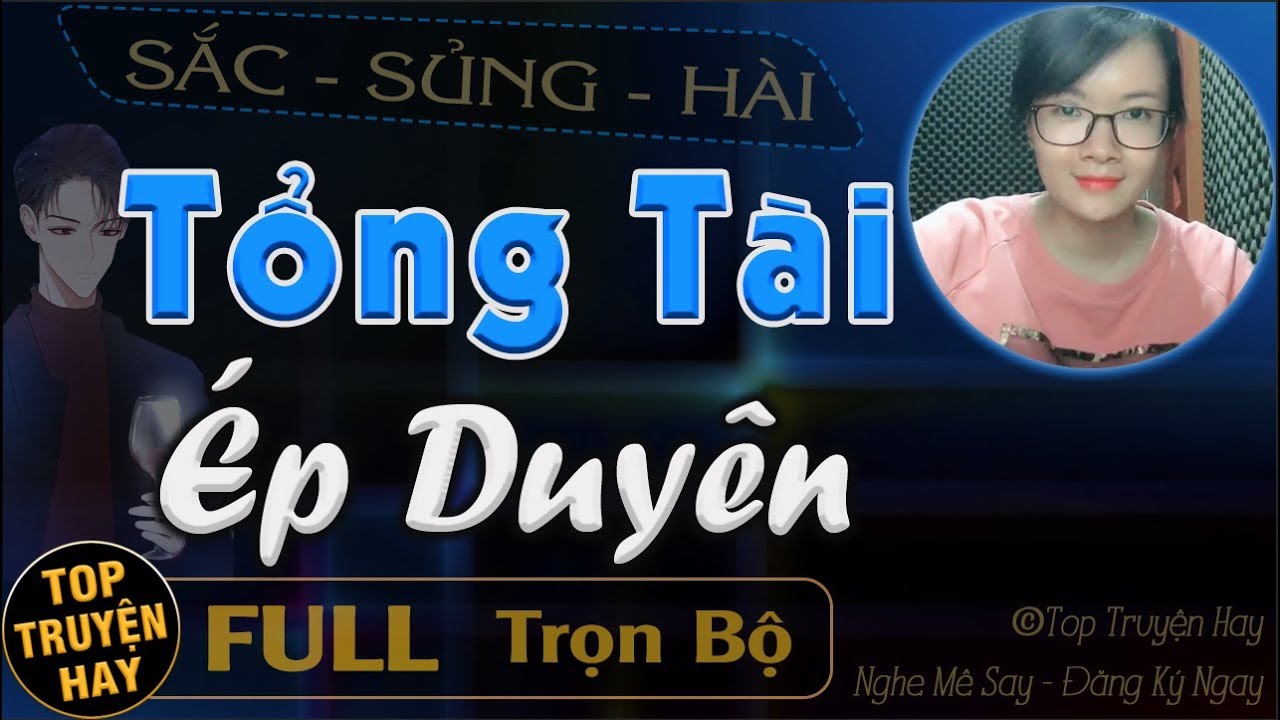 [QUÁ Tuyệt Vời]  Tổng Tài Ép Duyên | Truyện ngôn tình trọn bộ hay và hấp dẫn từ đầu đến cuối
