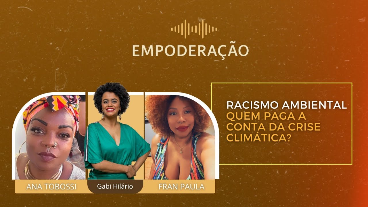 EP. 33 | RACISMO AMBIENTAL NO BRASIL: COMO A CRISE CLIMÁTICA ATINGE FAVELAS E QUILOMBOS