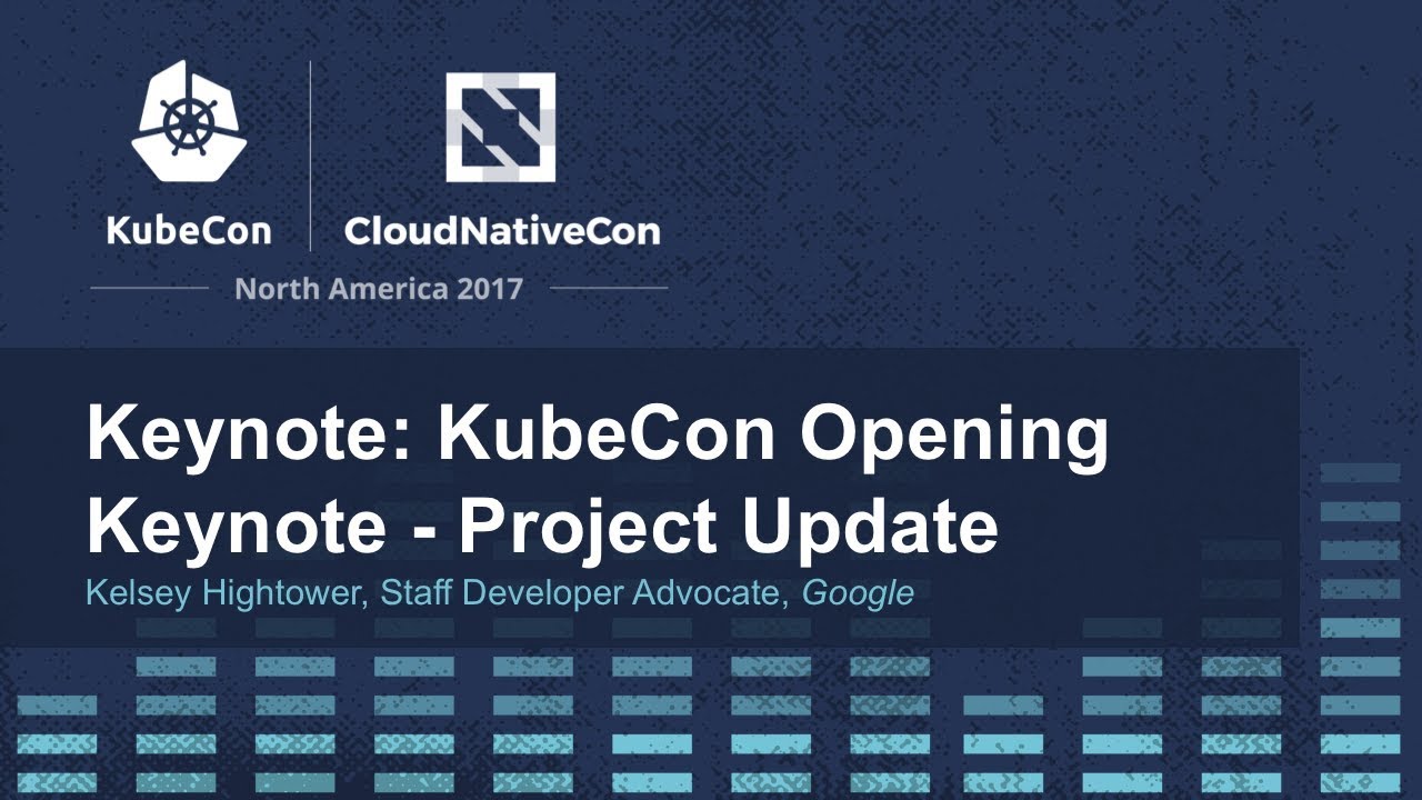Keynote: KubeCon Opening Keynote - Kelsey Hightower, Google
