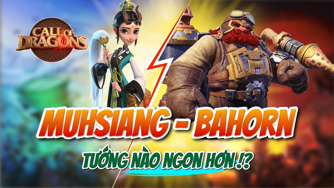 MUHSIANG vs BAHORN - TƯỚNG NÀO NGON HƠN? | Call of Dragon | So sánh đánh giá kỹ năng tướng