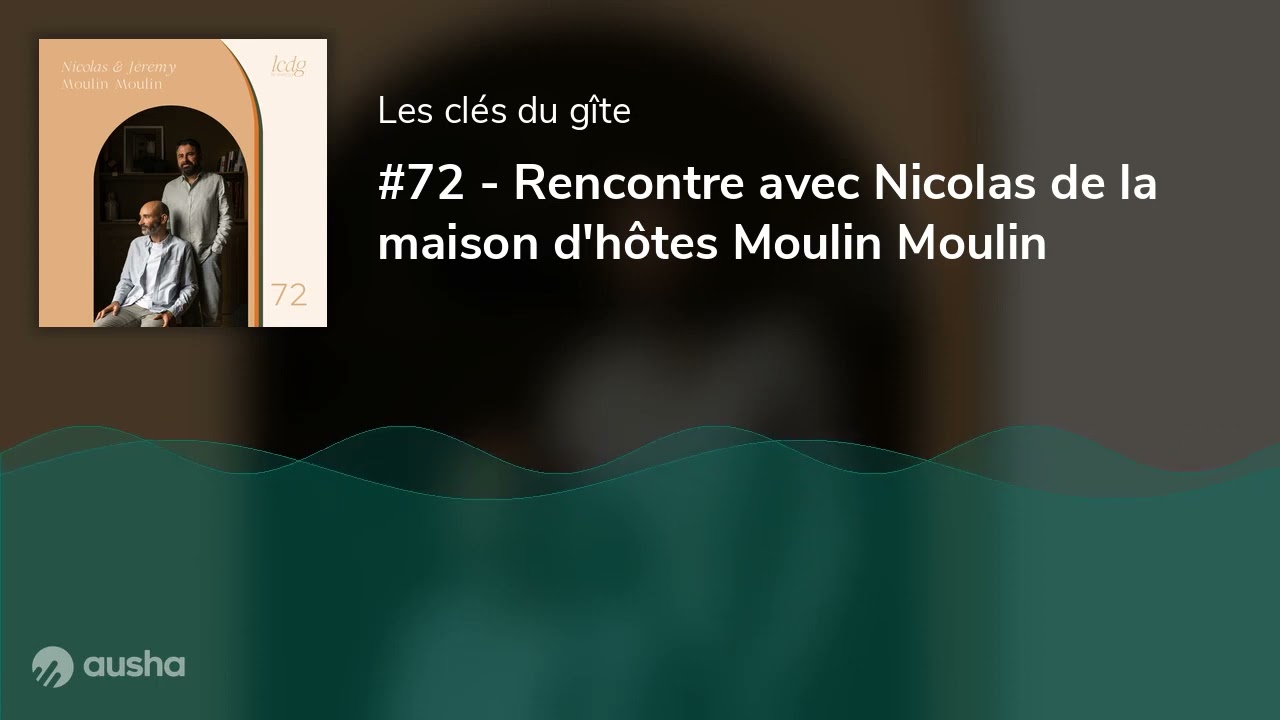 #72 - Rencontre avec Nicolas de la maison d'h&ocirc;tes Moulin Moulin