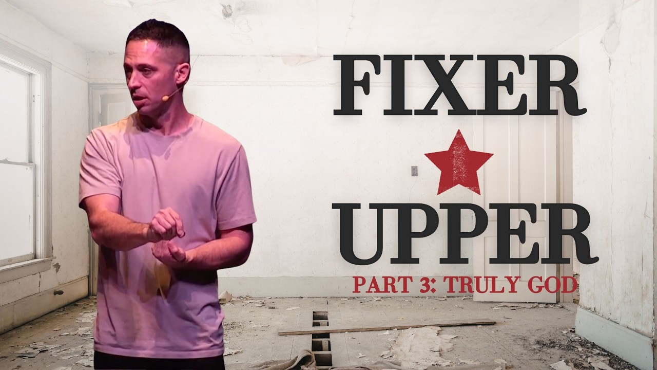Fixer Upper: Truly God // JOSH PLANT