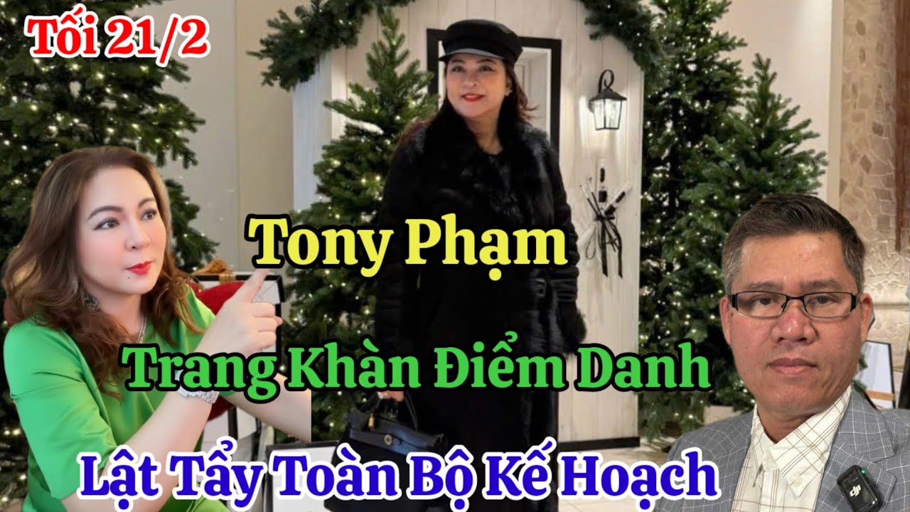 Tối 21/2 Nóng Tony Phạm Trang Khàn Điểm Danh Lộ Tẩy Kế Hoạch