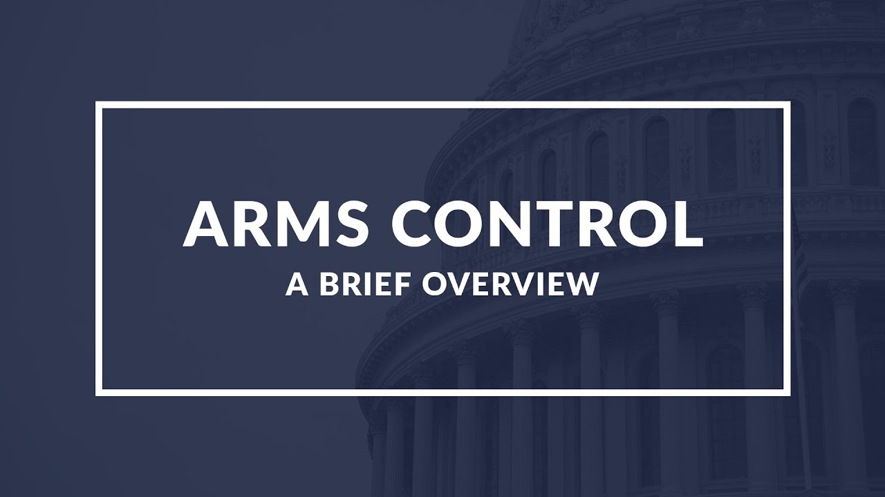 Arms Control: Understanding Efforts to Limit Proliferation and Use of Weapons of Mass Destruction