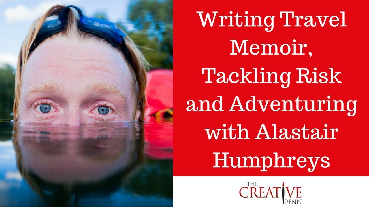 Writing Travel Memoir, Tackling Risk And Adventuring With Alastair Humphreys