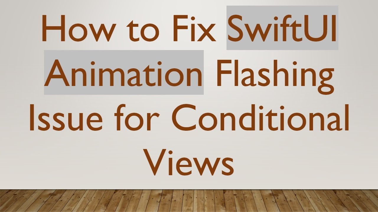 How to Fix SwiftUI Animation Flashing Issue for Conditional Views