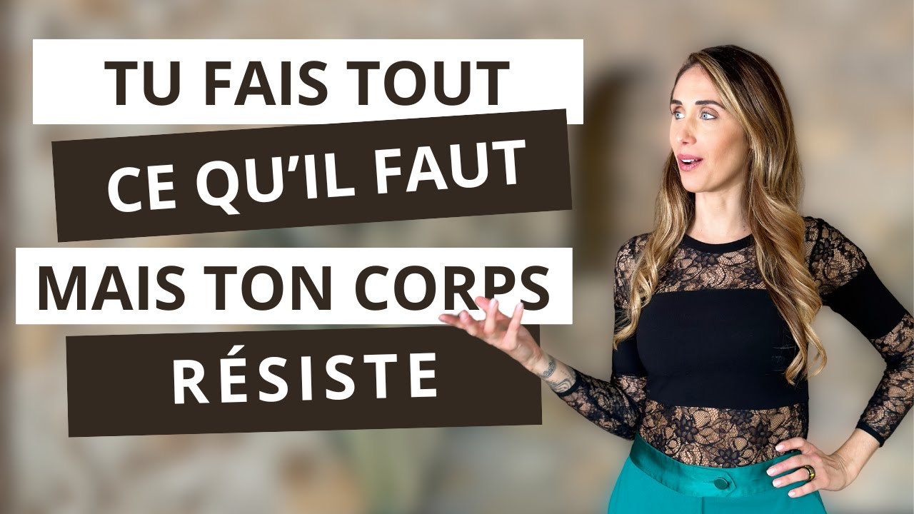 Pourquoi ton corps résiste au changement alors que tu fais absolument tout ce qu'il faut