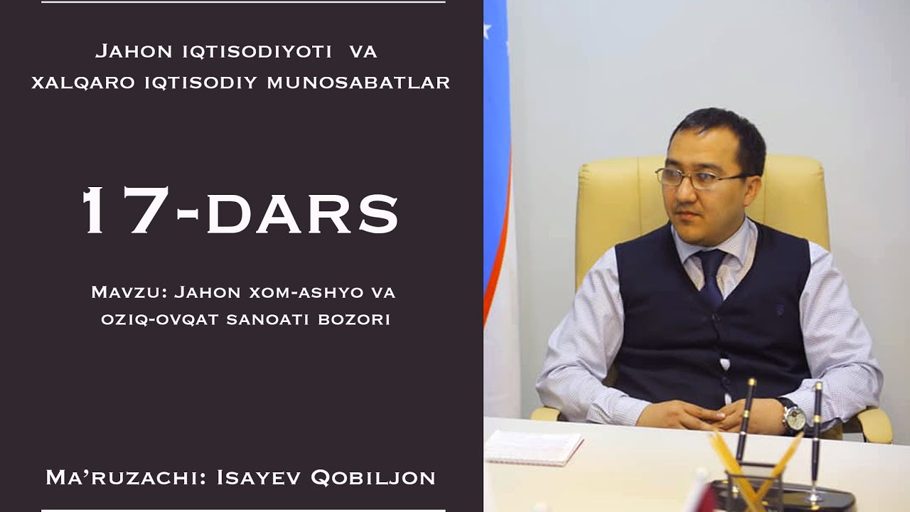 17-dars. Jahon xom-ashyo va oziq-ovqat sanoati bozori. Qobiljon Isayev