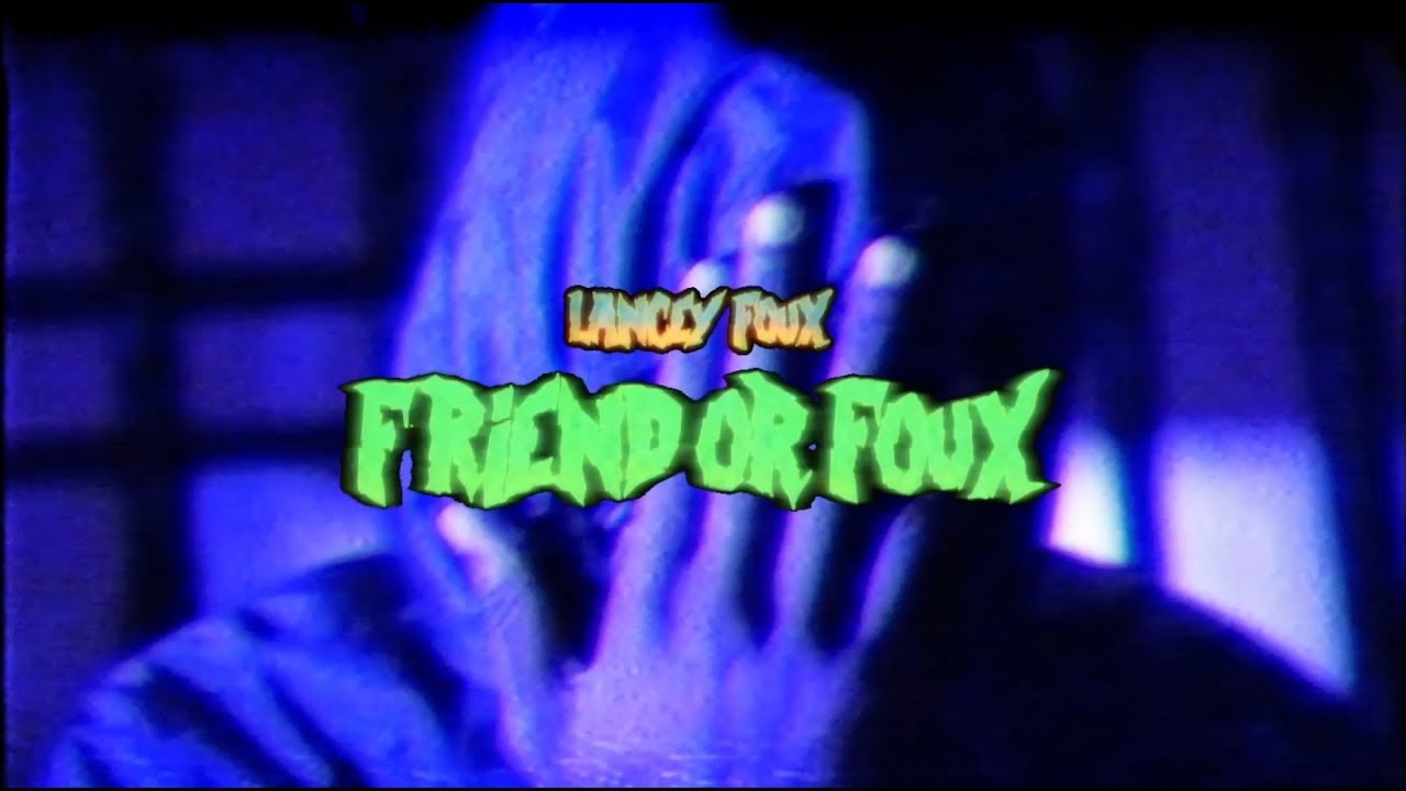 LANCEY FOUX - FRIEND OR FOUX