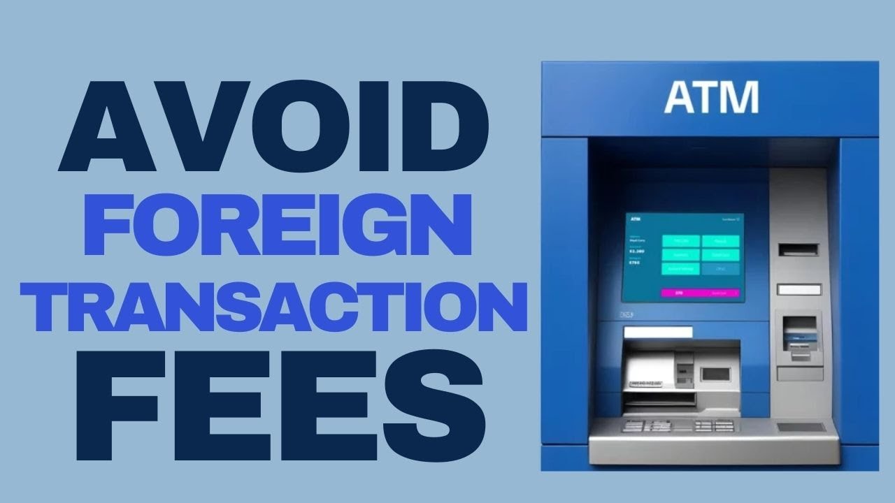 How to Avoid Foreign Transaction Fees During Travel