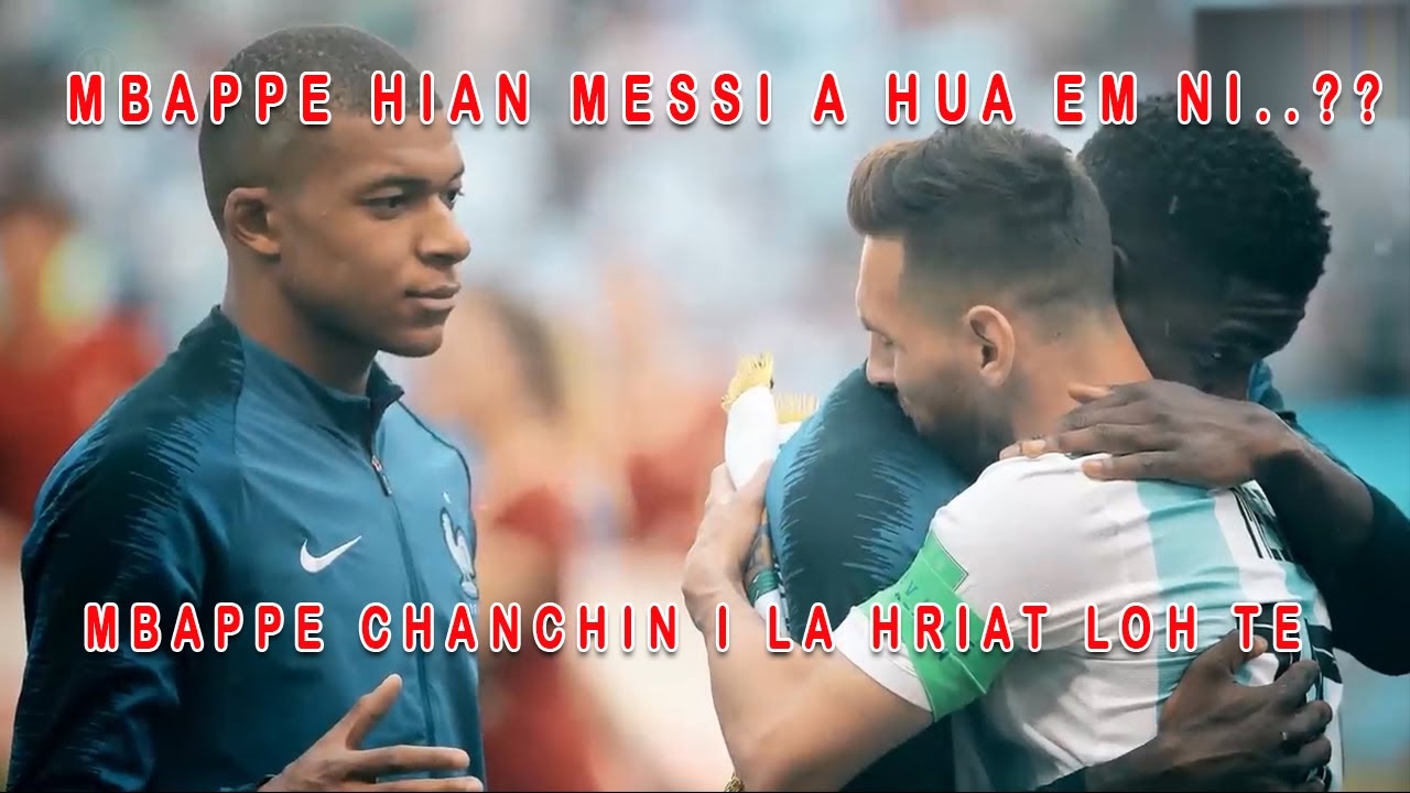 Mbappe hian Messi a hua em ni ..?? MBappe chanchin i la hriat ngai loh te