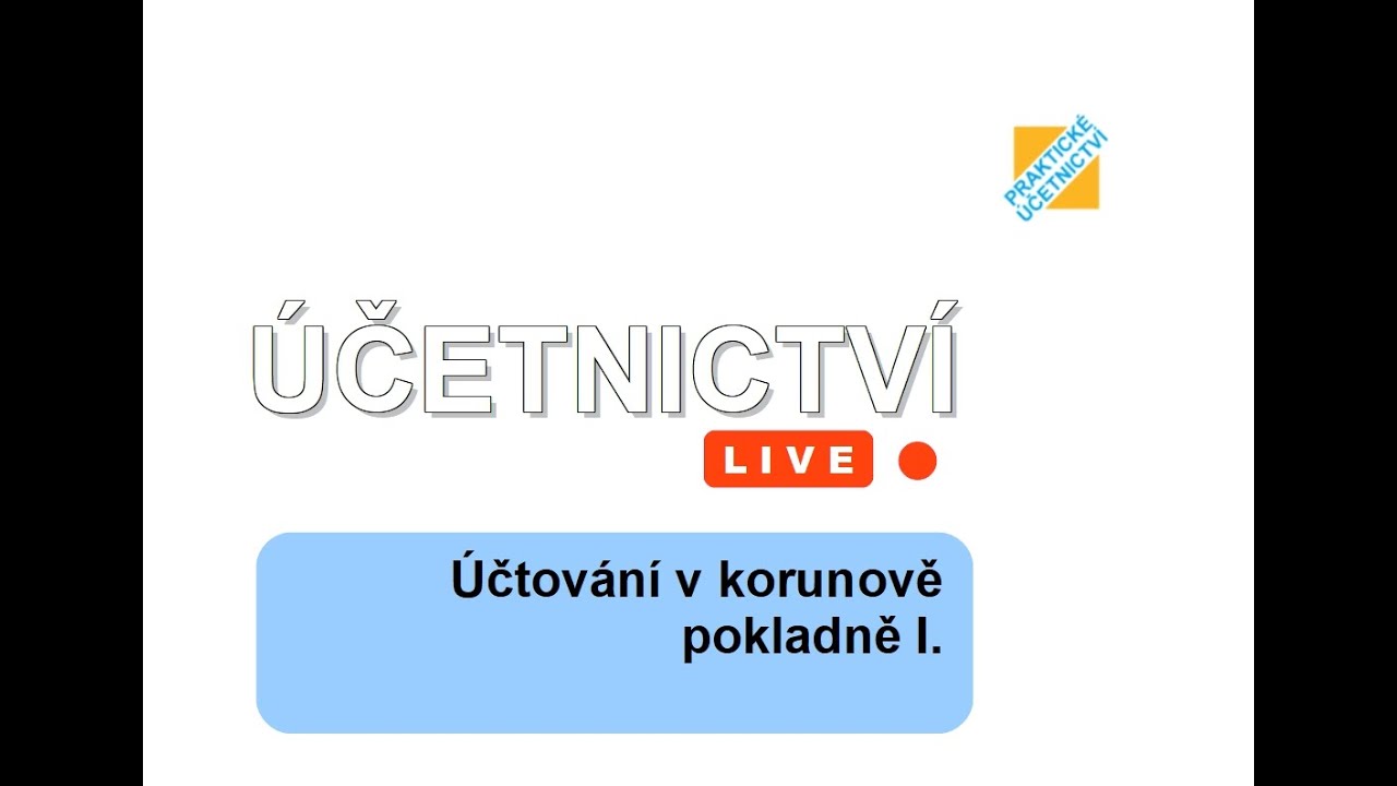 Účetnictví LIVE: Účtování v korunové pokladně I.
