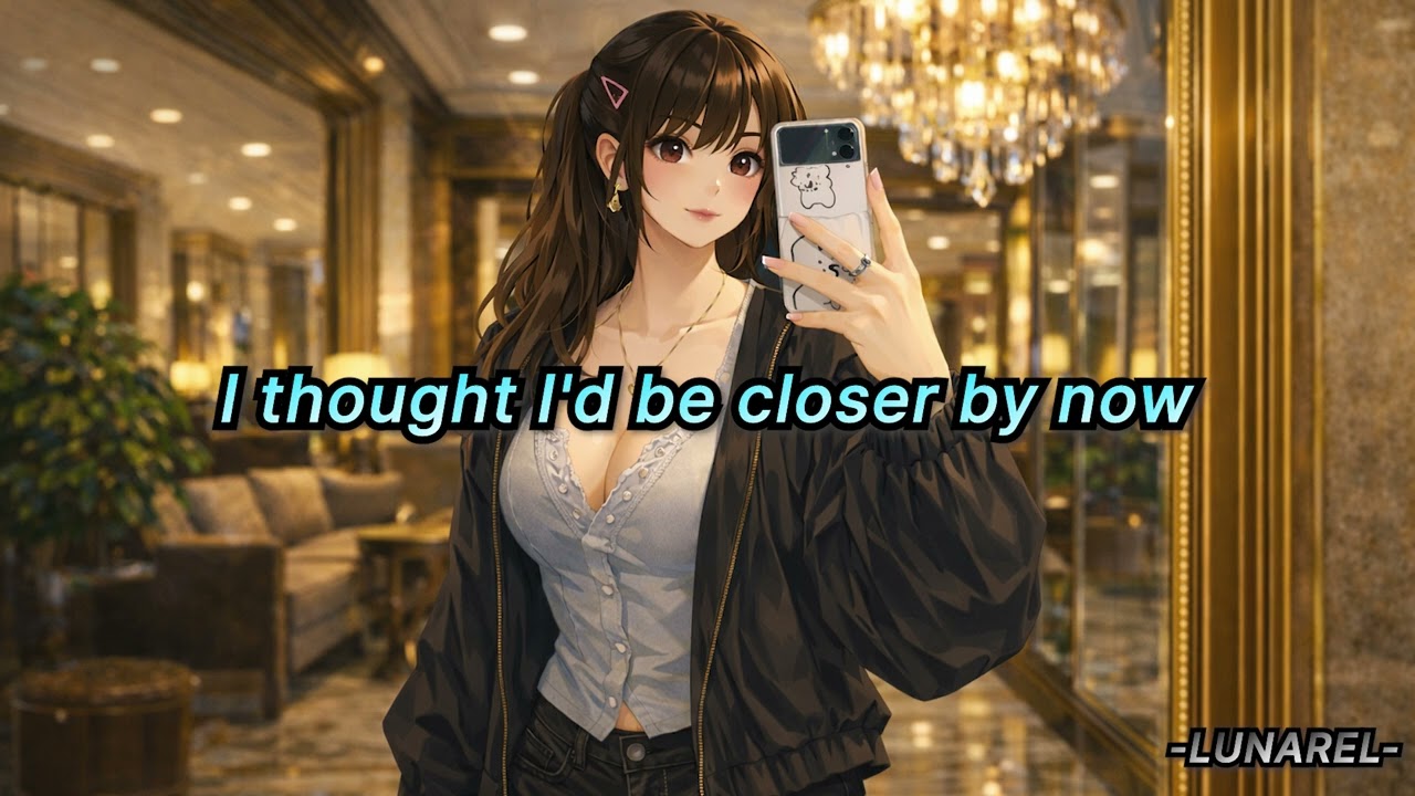 LUNAREL - I thought I’d be closer by now