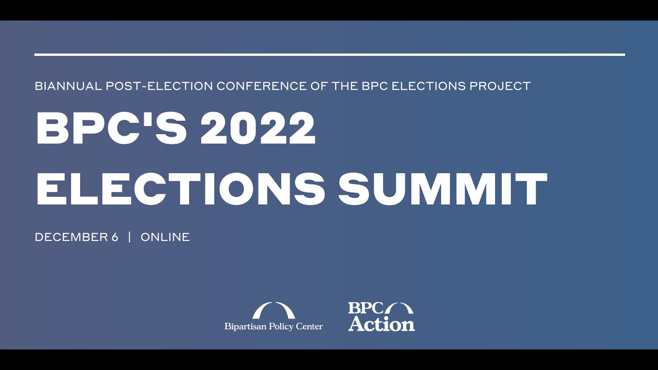 Bipartisan Policy Center's 2022 Elections Summit