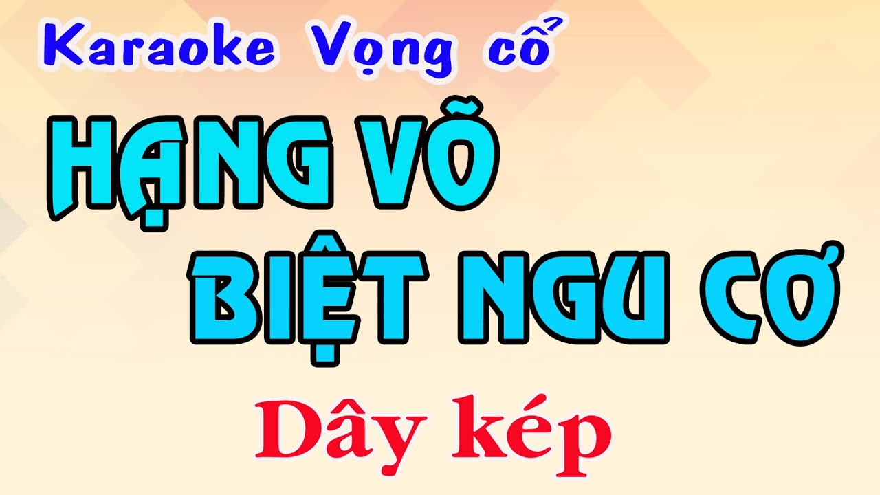 Karaoke vọng cổ HẠNG VÕ BIỆT NGU CƠ - DÂY KÉP
