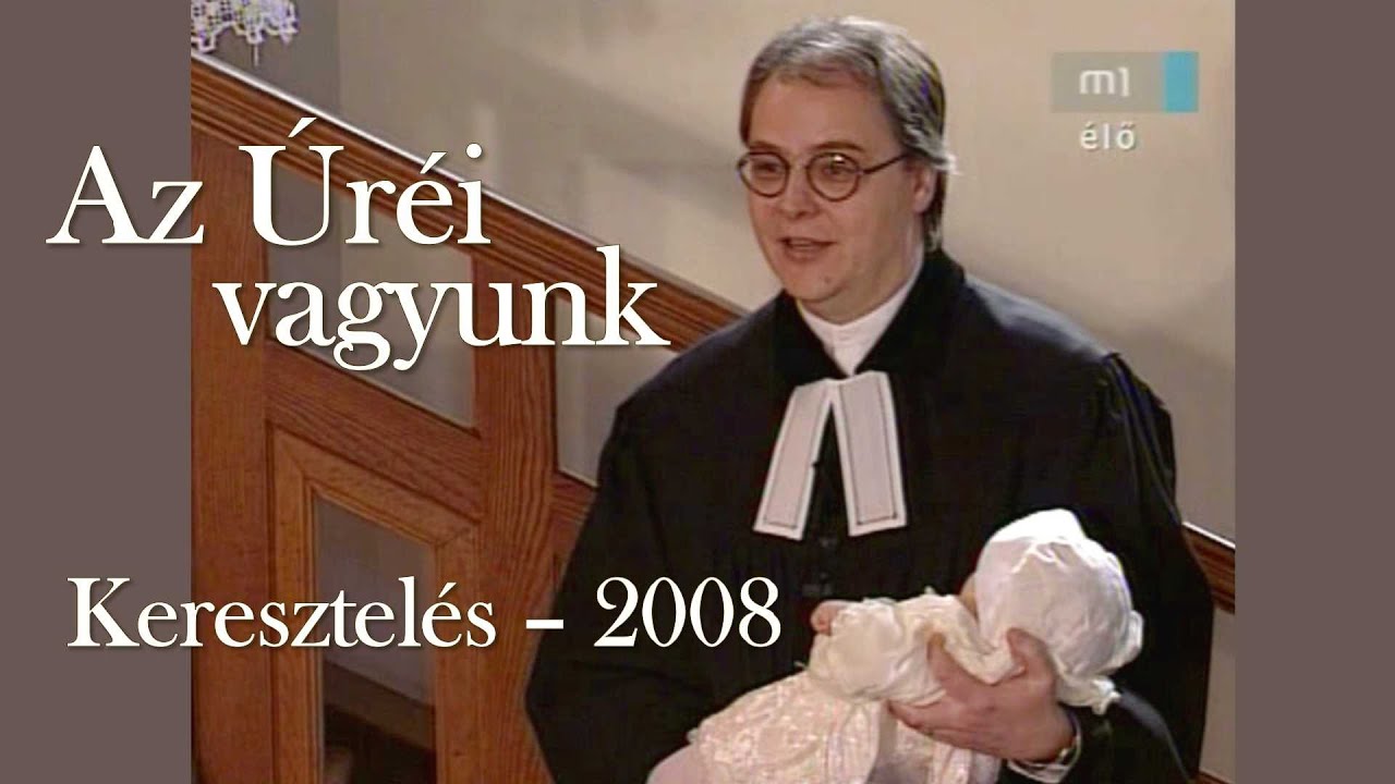 Keresztelés – Az Úréi vagyunk! / Blázy Árpád (MTVA: M1)