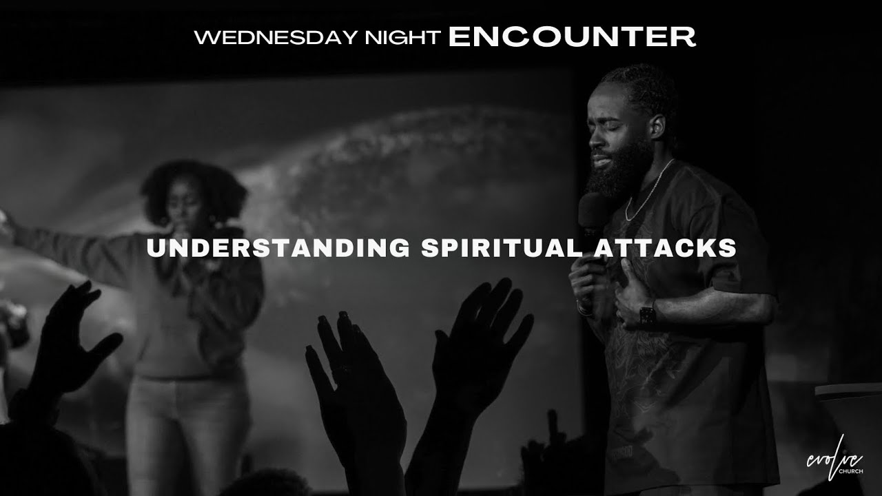 Understanding Spiritual Battles | Wednesday Night Encounter | Pastor Kenneth Lock ll | Evolve Church