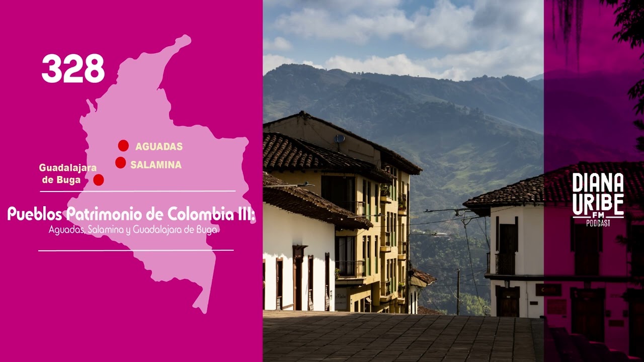 Pueblos Patrimonio de Colombia III: Aguadas, Salamina y Guadalajara de Buga