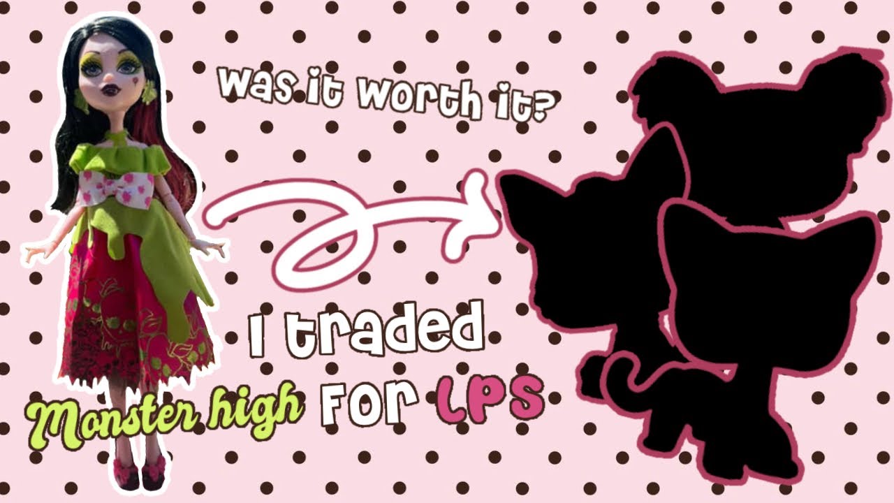 I Traded a Monster High Doll For LPS.. Was it Worth it? | Unboxing 
