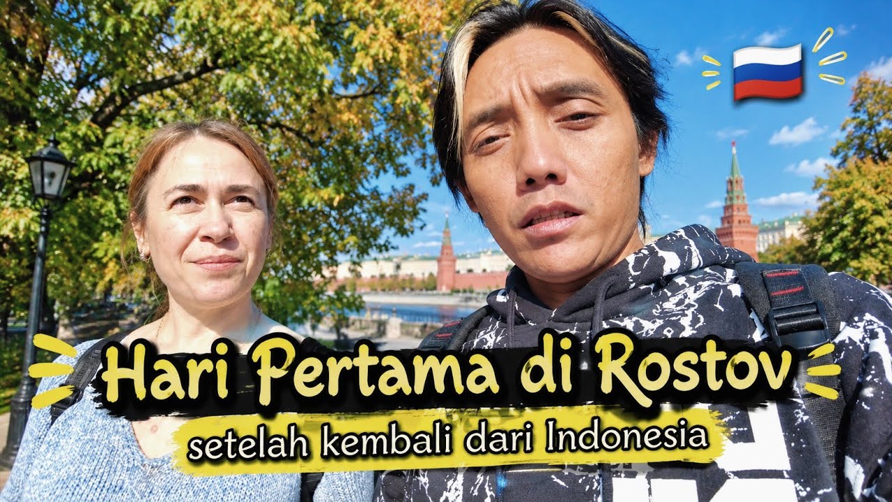 KEGIATAN HARI PERTAMA DI ROSTOV BARENG ISTRI BULE
