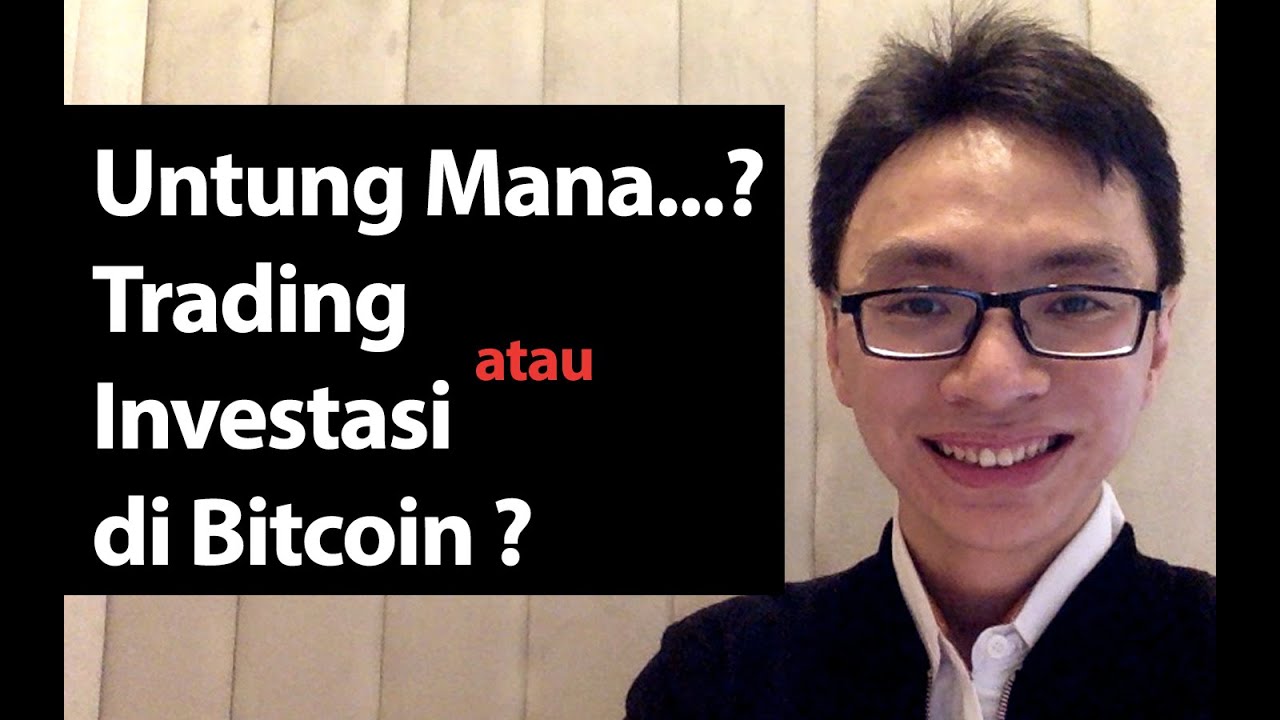Untung Trading atau Investasi di Bitcoin?