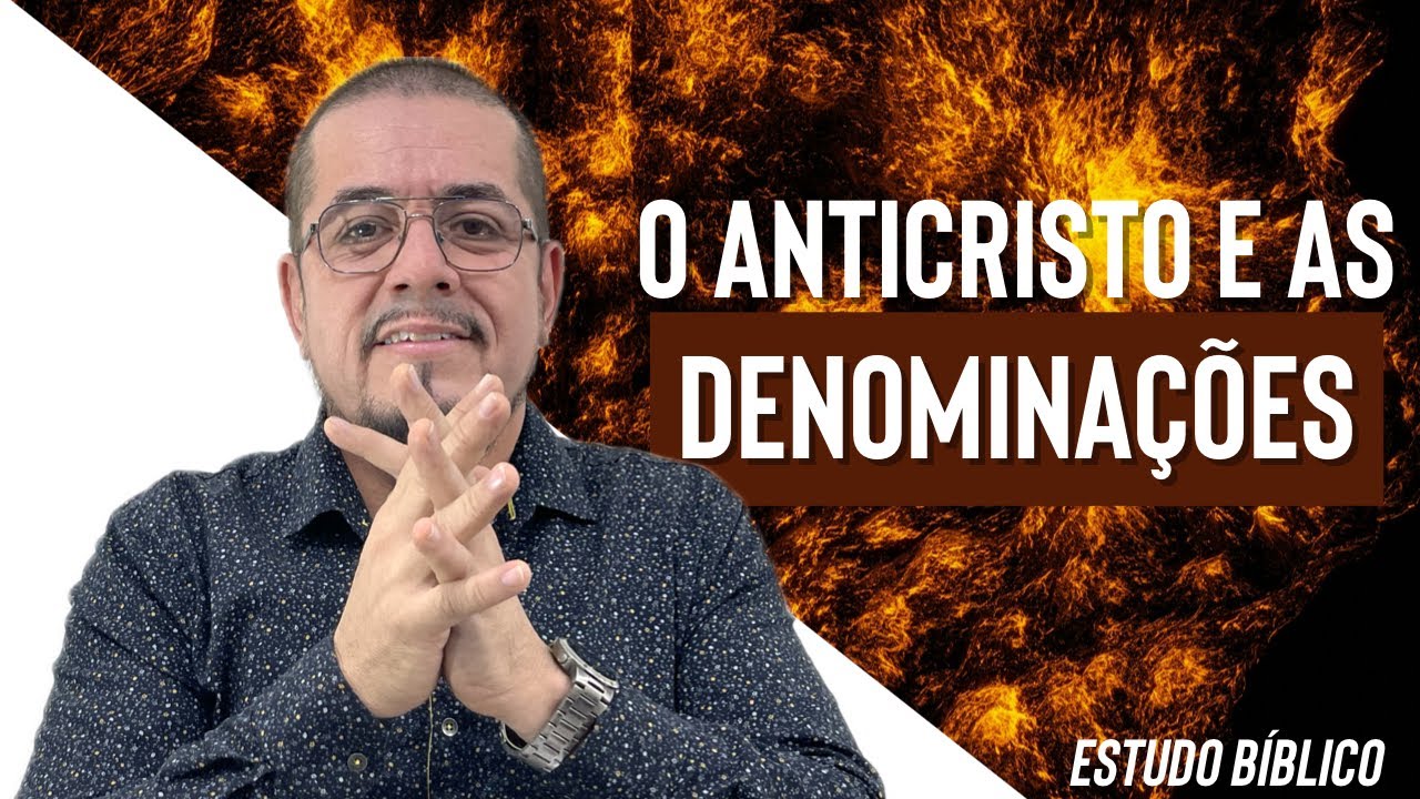 O anticristo e as denominações- Estudo Bíblico e Teológico