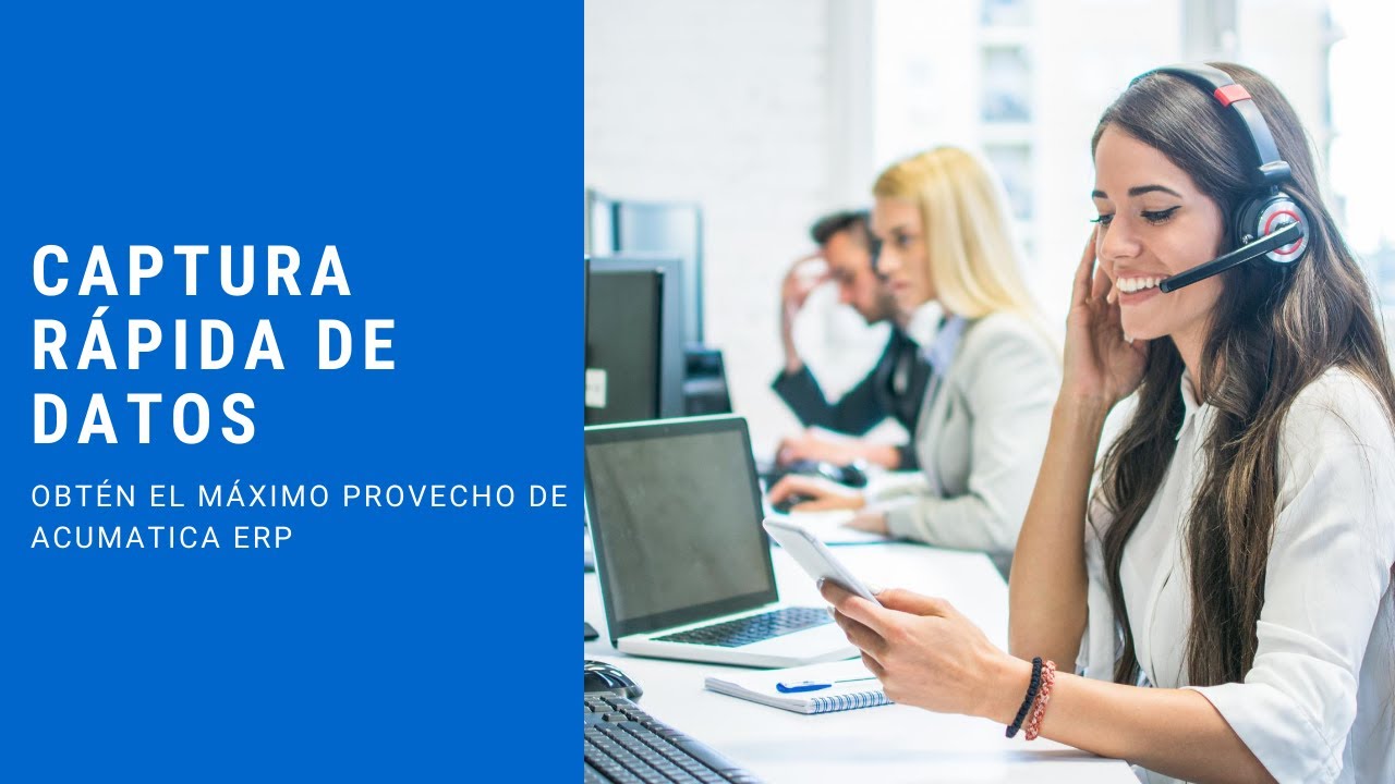Video 06 - Captura R&aacute;pida De Datos con Acumatica ERP