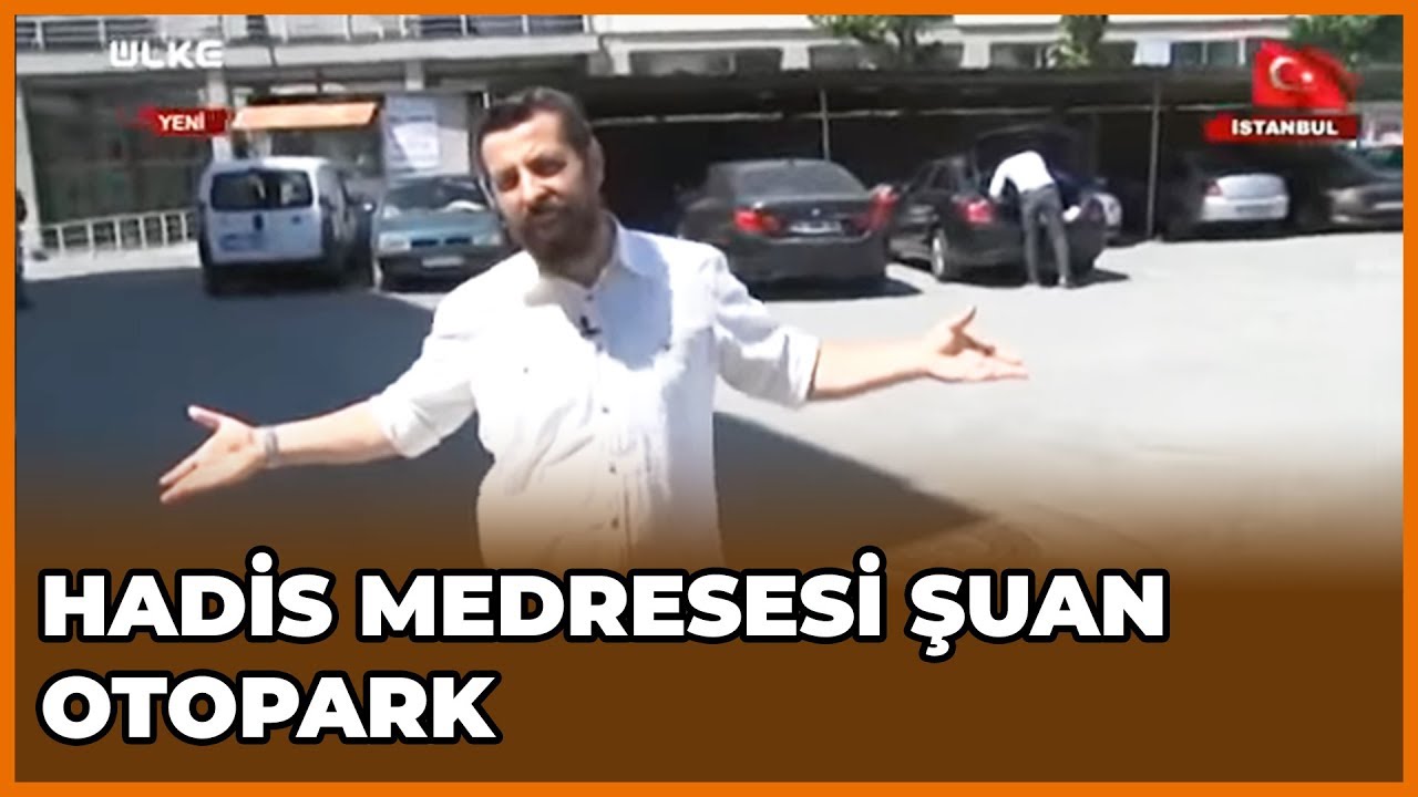 Zamanın Hadis Medresesi G&uuml;n&uuml;m&uuml;z Otopark  | Tarih Tarihte Y&uuml;r&uuml;yen Adam | 8 Eyl&uuml;l 2018