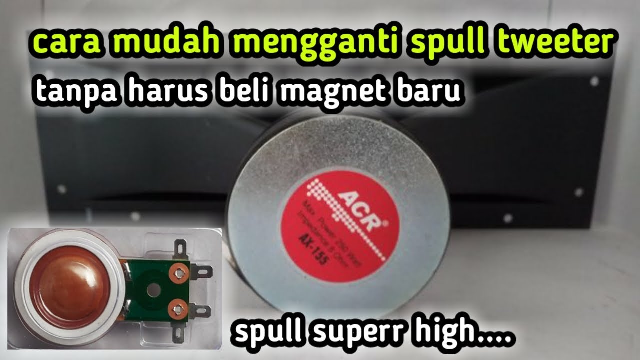 cara mengganti ulang spul pada tweeter merk acr