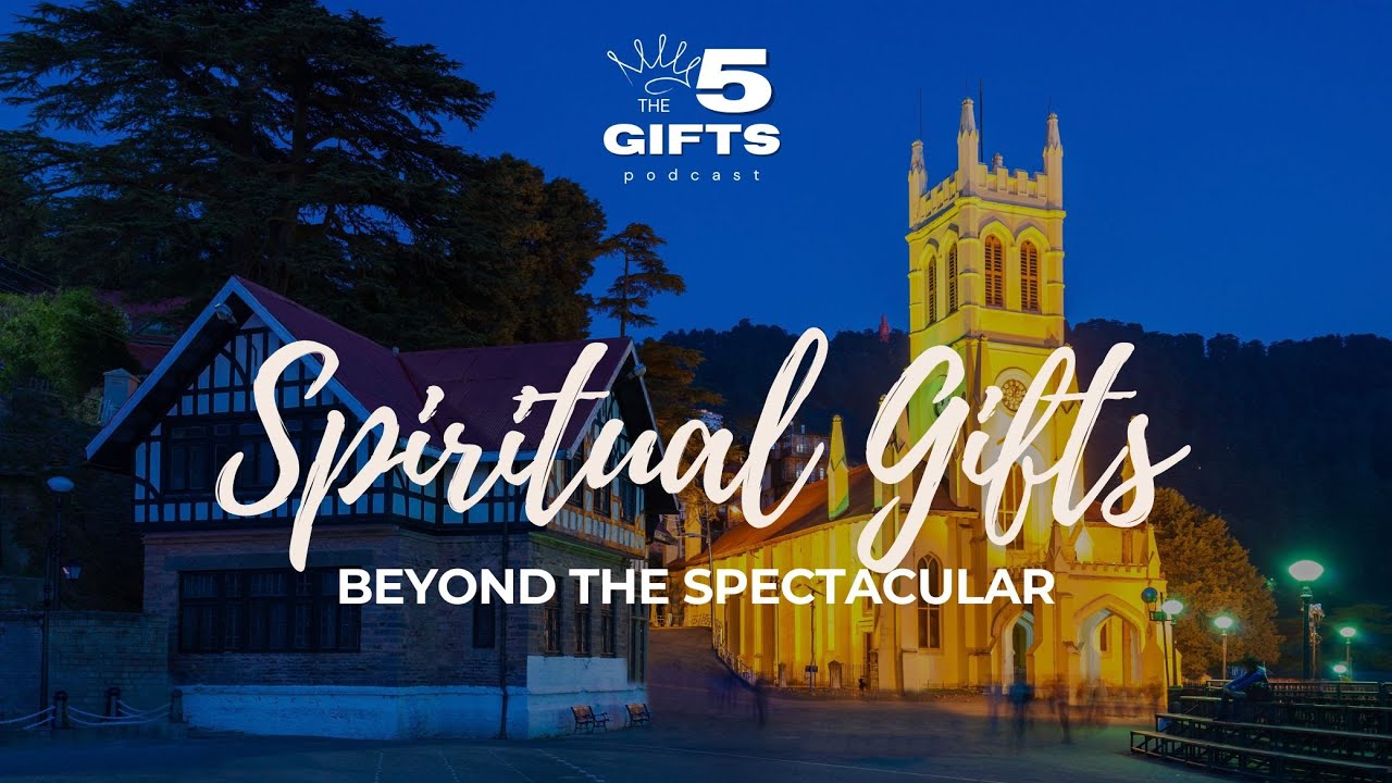 Spiritual Gifts: Beyond the Spectacular
