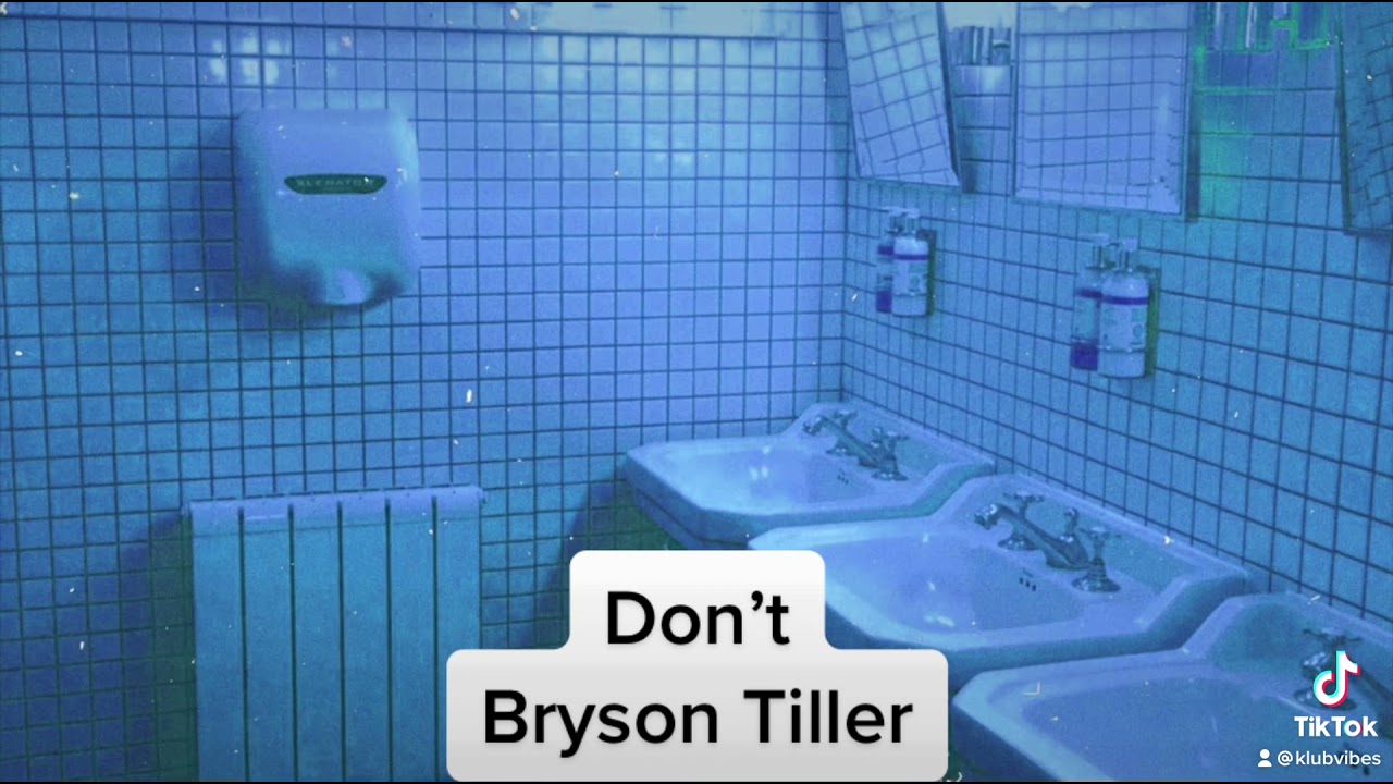Don’t Bryson Tiller But You’re At The Club In A Bathroom