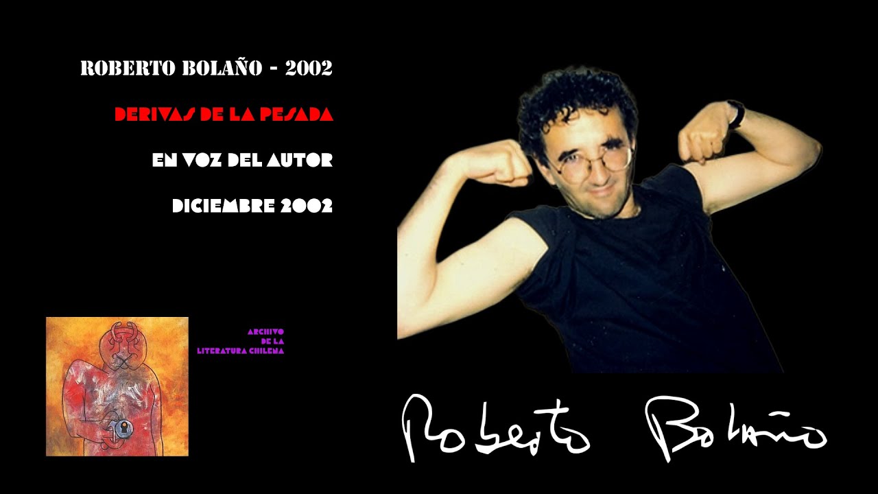 (2002 12) Roberto Bolaño- Derivas de la Pesada- Audio en voz del autor