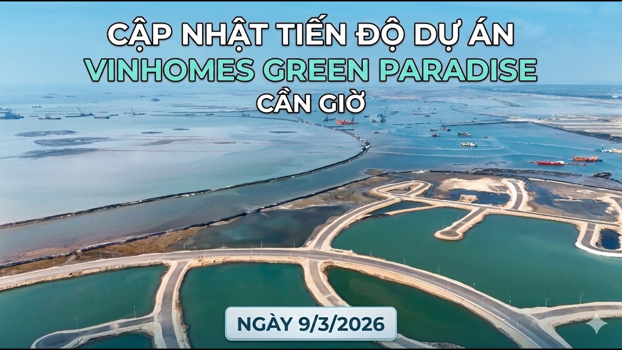 Siêu dự án Vinhomes Cần Giờ 2.870ha lớn cỡ nào? Flycam toàn cảnh ngày 09/03/2026