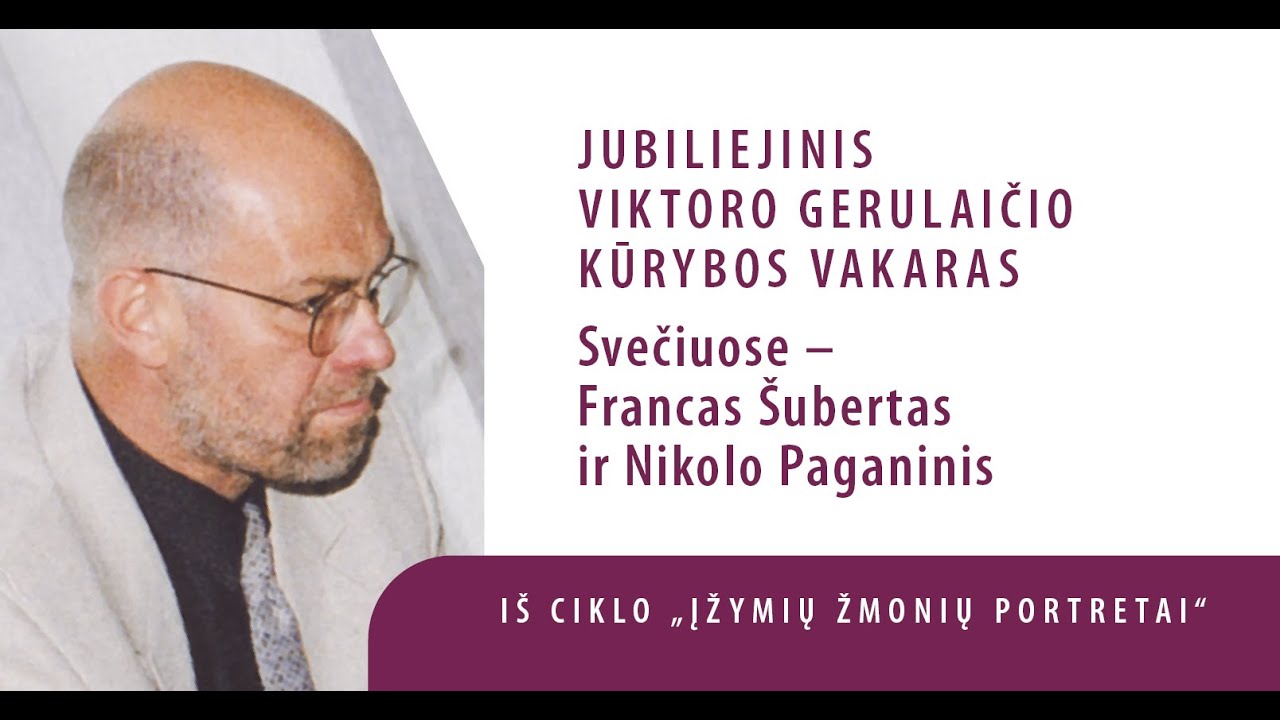 Jubiliejinis Viktoro Gerulaičio kūrybos vakaras „Svečiuose – Francas Šubertas ir Nikolo Paganinis“