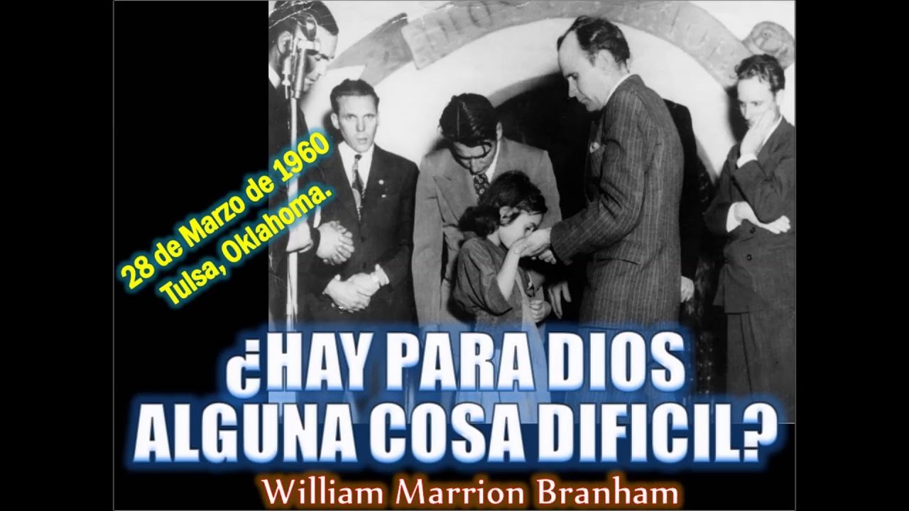 ¿Hay para Dios alguna cosa difícil? - Por William Marrion Branham