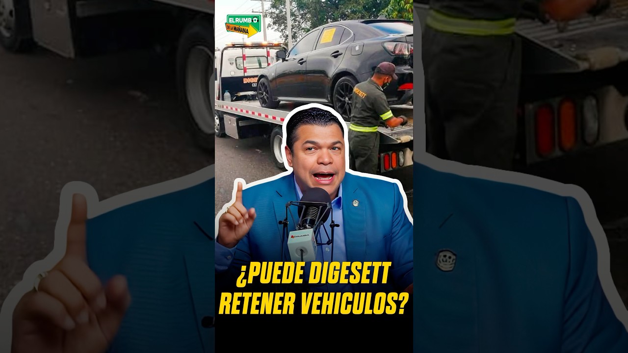 &iquest;PUEDE LA DIGESETT RETENER VEH&Iacute;CULOS? &iexcl;ENT&Eacute;RATE! #republicadominicana #rd #rumbafm #dominicana