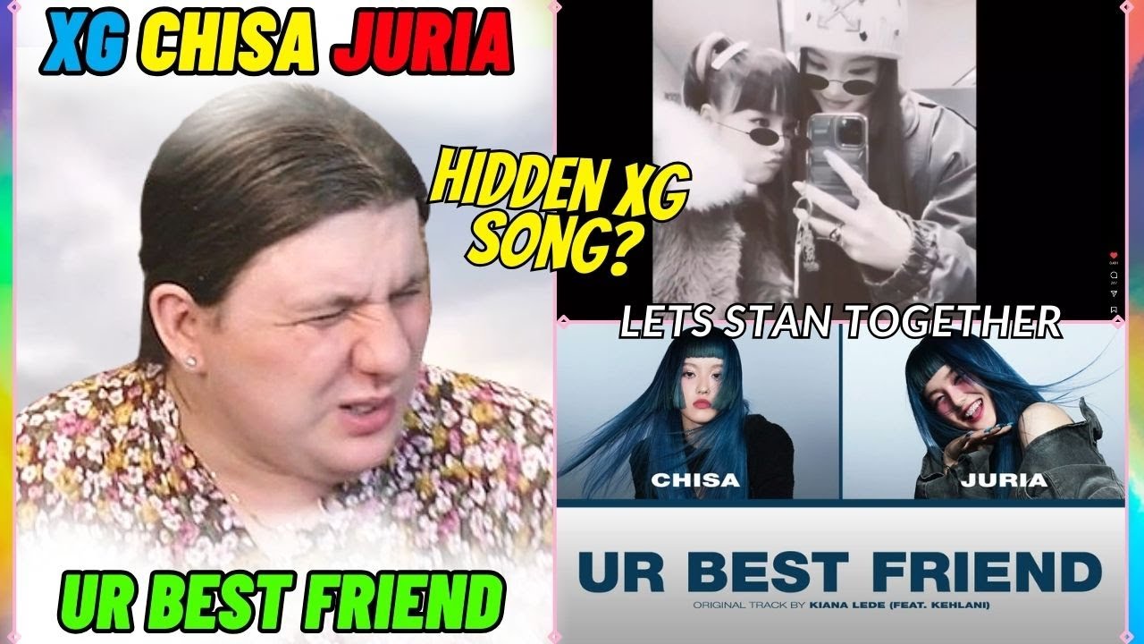 THE XG SONG YOU DON'T KNOW?? | Ur Best Friend (CHISA, JURIA) | REACTION