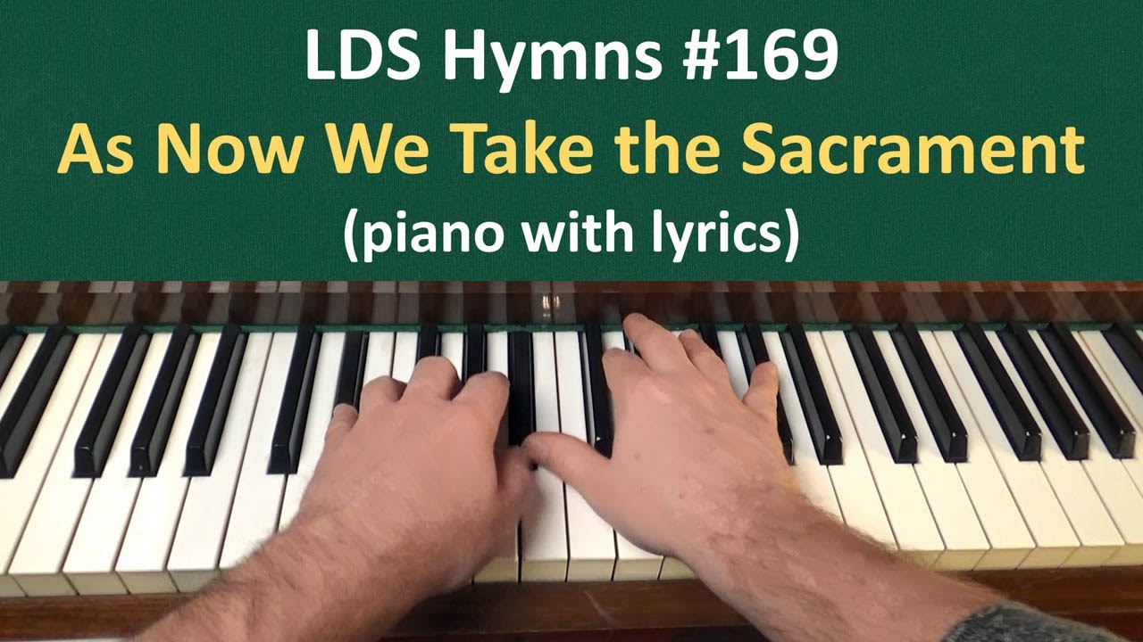 (#169) As Now We Take the Sacrament (LDS Hymns - piano with lyrics)