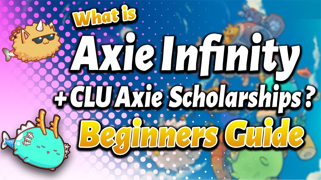 Everything Axie Infinity (Beginners Guide) + What are Axie scholarships?