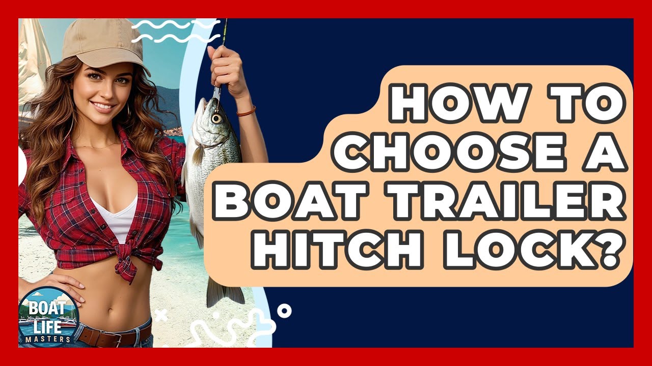 How To Choose A Boat Trailer Hitch Lock? - Boat Life Masters