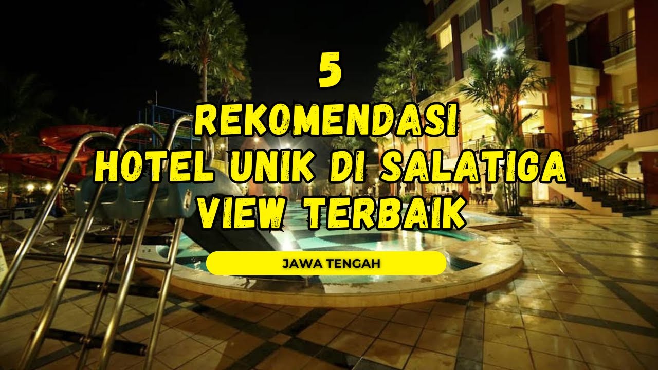 LIBURAN DI SALATIGA? INI DIA 5 REKOMENDASI HOTEL UNIK YANG WAJIB DICOBA!