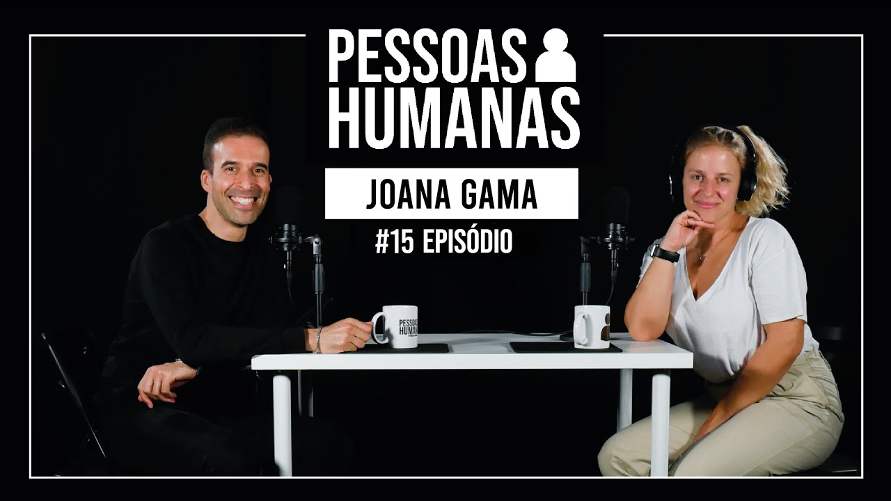 PESSOAS HUMANAS #15 | JOANA GAMA