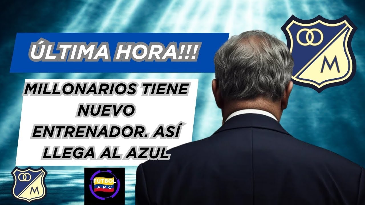 💣CONFIRMADO!!!💥Ⓜ️ILLONARIOS TIENE NUEVO ENTRENADOR😱ASÍ LLEGA AL EMBAJADOR👀