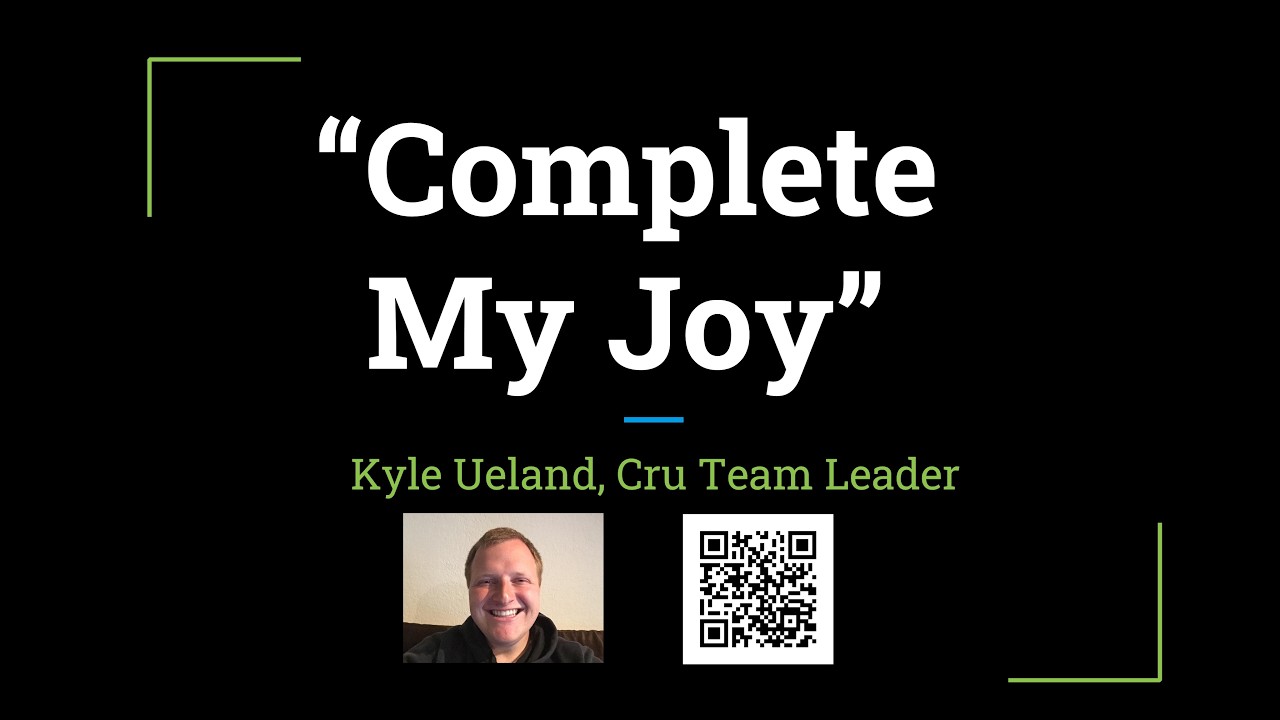 Sunday, March 8th, 2026- Cru Team Leader, Kyle Ueland - Complete My Joy